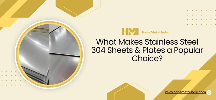 What Makes Stainless Steel 304 Sheets & Plates a Popular Choice?