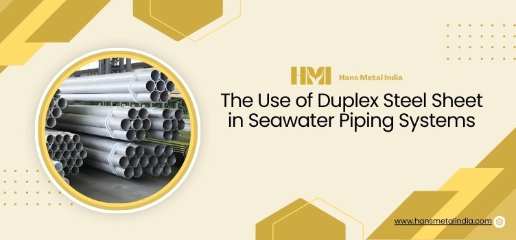 The Use of Duplex Steel Sheet in Seawater Piping Systems