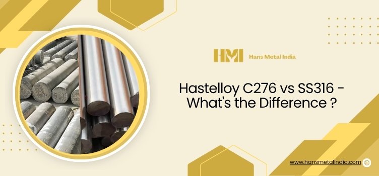 Hastelloy C276 vs SS316 – What’s the Difference